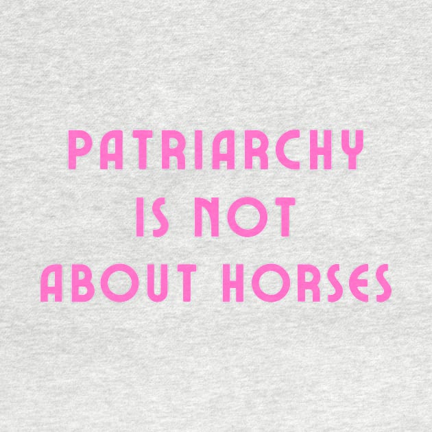 Patriarchy is not about horses by IOANNISSKEVAS